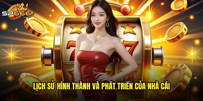Giới thiệu nhà cái Sp666 có thực sự uy tín như lời đồn không? 1 Lịch sử hình thành và phát triển của nhà cái