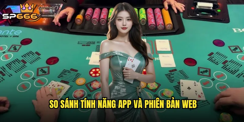 Tải app Sp666 có mang lại trải nghiệm tốt hơn so với website? 3 So sánh tính năng app và phiên bản web