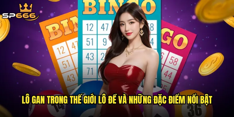 Lô gan Sp666 có đáng để anh em đầu tư hay chỉ là 2 Lô gan trong thế giới lô đề và những đặc điểm nổi bật