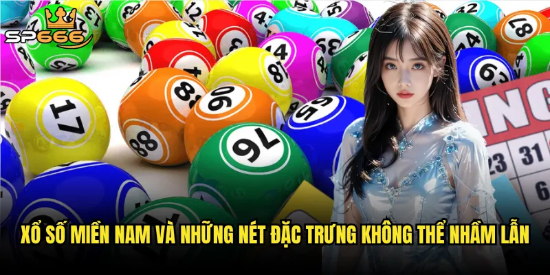 Xổ số miền Nam Sp666 có phải là cơ hội vàng cho những ai muốn đổi đời? 2 Xổ số miền Nam và những nét đặc trưng không thể nhầm lẫn