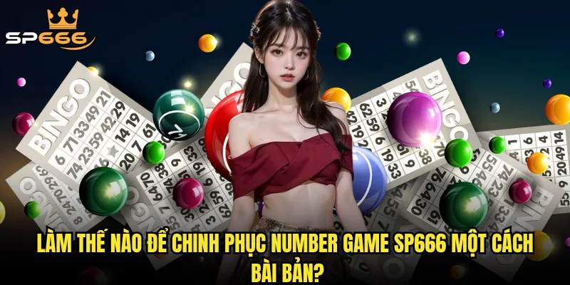 Number game Sp666 có đang trở thành xu hướng mới khiến giới cược thủ phát cuồng? 3 Làm thế nào để chinh phục number game Sp666 một cách bài bản?