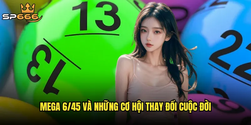 Mega 6/45 Sp666 có thể đưa bạn từ số 0 lên đỉnh cao triệu phú không? 2 Mega 6/45 và những cơ hội thay đổi cuộc đời
