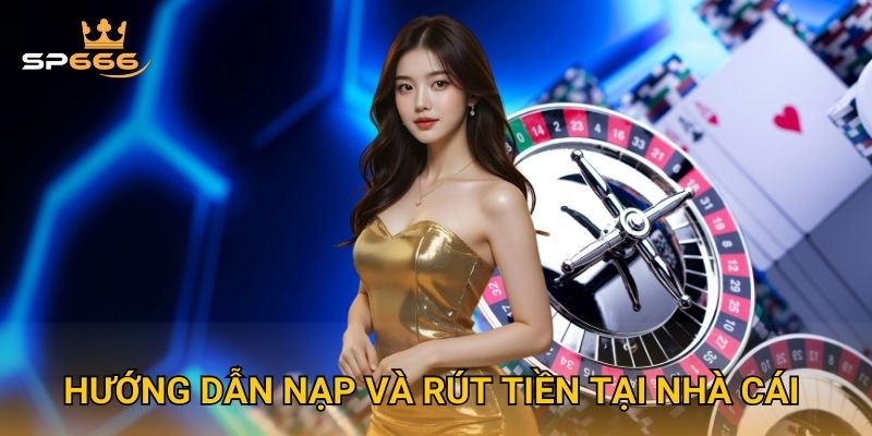 Trang chủ 29 Hướng dẫn Nạp và Rút tiền tại nhà cái