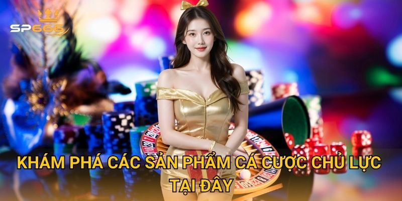 Trang chủ 30 Khám phá các sản phẩm cá cược chủ lực tại đây
